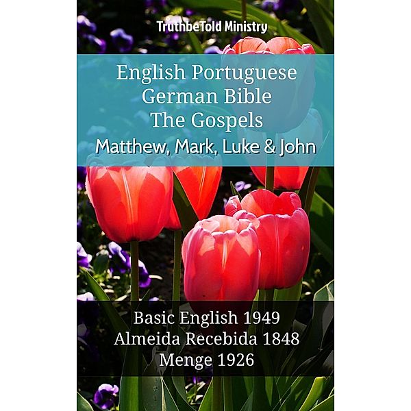 English Portuguese German Bible - The Gospels - Matthew, Mark, Luke & John / Parallel Bible Halseth English Bd.1076, Truthbetold Ministry