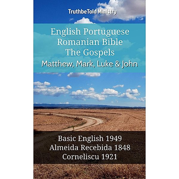 English Portuguese Romanian Bible - The Gospels - Matthew, Mark, Luke & John / Parallel Bible Halseth English Bd.1081, Truthbetold Ministry