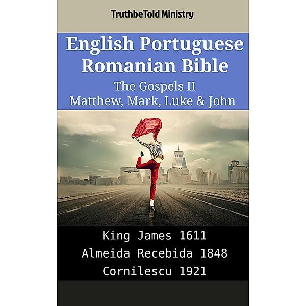 English Portuguese Romanian Bible - The Gospels II - Matthew, Mark, Luke & John / Parallel Bible Halseth English Bd.2034, Truthbetold Ministry
