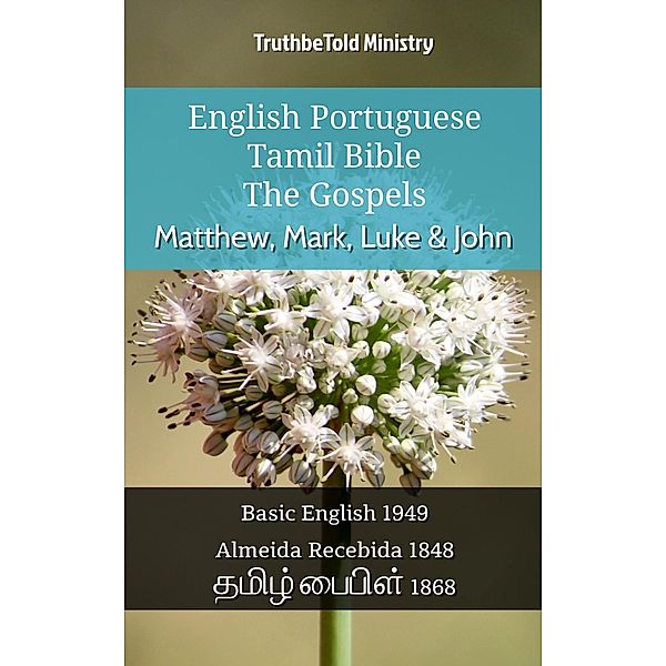 English Portuguese Tamil Bible - The Gospels - Matthew, Mark, Luke & John / Parallel Bible Halseth English Bd.1080, Truthbetold Ministry