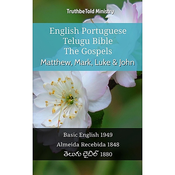 English Portuguese Telugu Bible - The Gospels - Matthew, Mark, Luke & John / Parallel Bible Halseth English Bd.1079, Truthbetold Ministry