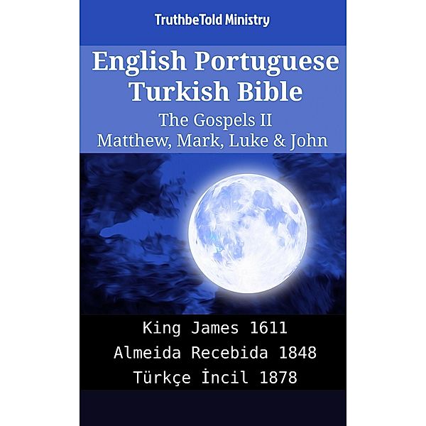 English Portuguese Turkish Bible - The Gospels II - Matthew, Mark, Luke & John / Parallel Bible Halseth English Bd.2039, Truthbetold Ministry