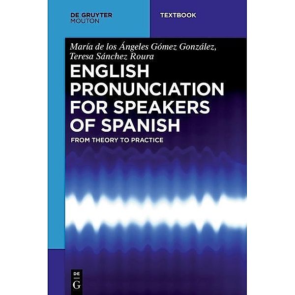 English Pronunciation for Speakers of Spanish / Mouton Textbook, María de los Ángeles Gómez González, Teresa Sánchez Roura