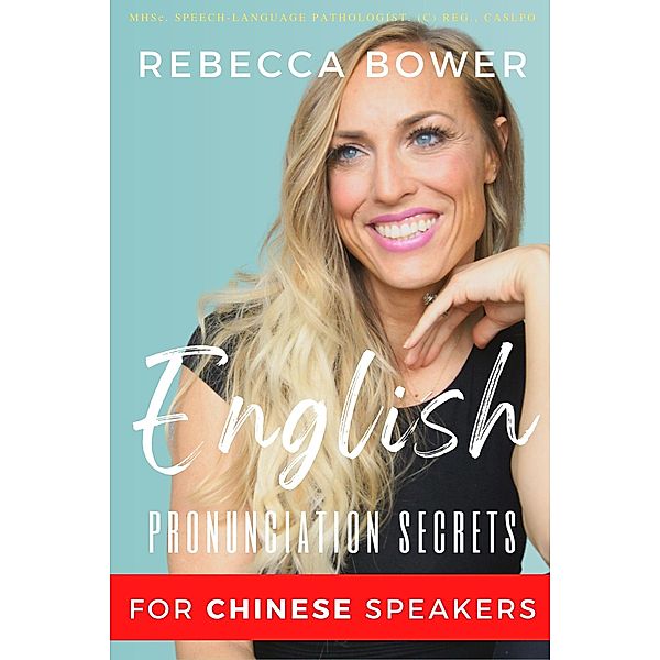 English Pronunciation Secrets For Chinese Speakers / English Pronunciation Secrets, Rebecca Bower