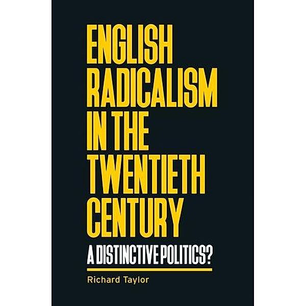 English radicalism in the twentieth century / Manchester University Press, Richard Taylor