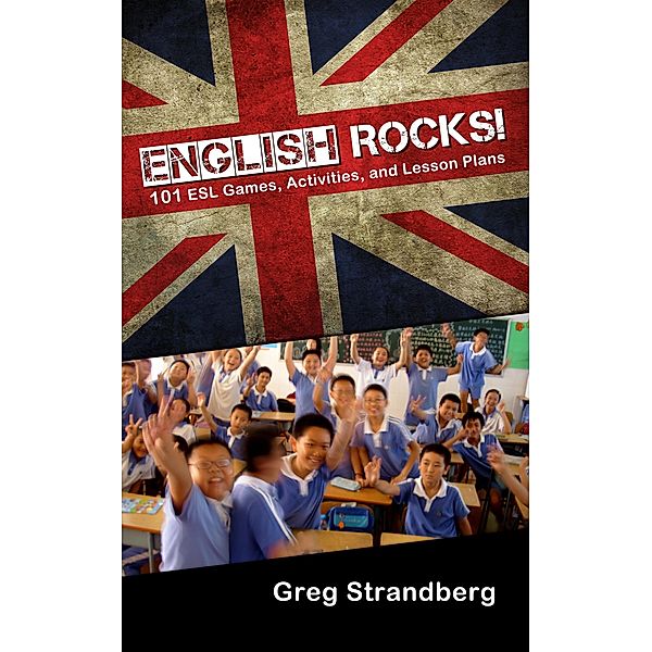 English Rocks! 101 ESL Games, Activities, and Lesson Plans (Teaching ESL, #1) / Teaching ESL, Greg Strandberg