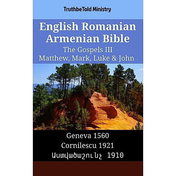 English Romanian Armenian Bible - The Gospels III - Matthew, Mark, Luke & John / Parallel Bible Halseth English Bd.1529, Truthbetold Ministry