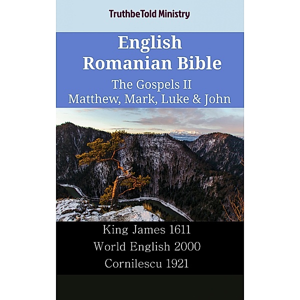 English Romanian Bible - The Gospels II - Matthew, Mark, Luke & John / Parallel Bible Halseth English Bd.2479, Truthbetold Ministry