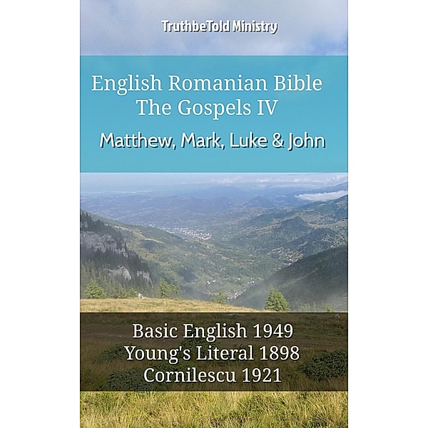 English Romanian Bible - The Gospels IV - Matthew, Mark, Luke & John / Parallel Bible Halseth English Bd.631, Truthbetold Ministry