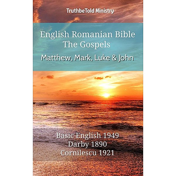 English Romanian Bible - The Gospels - Matthew, Mark, Luke and John / Parallel Bible Halseth English Bd.513, Truthbetold Ministry