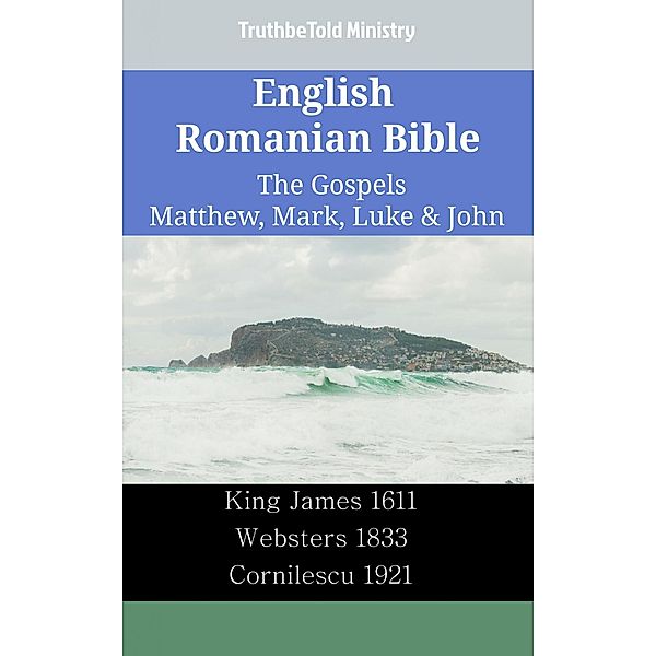 English Romanian Bible - The Gospels - Matthew, Mark, Luke & John / Parallel Bible Halseth English Bd.2325, Truthbetold Ministry