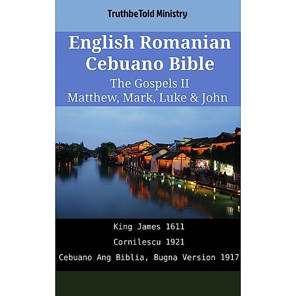 English Romanian Cebuano Bible - The Gospels II - Matthew, Mark, Luke & John / Parallel Bible Halseth English Bd.2067, Truthbetold Ministry
