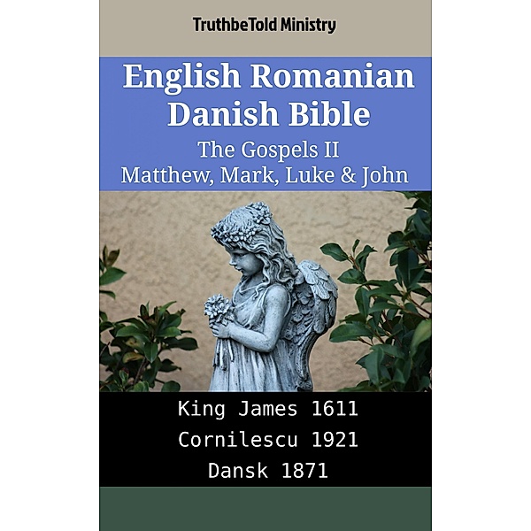 English Romanian Danish Bible - The Gospels II - Matthew, Mark, Luke & John / Parallel Bible Halseth English Bd.2069, Truthbetold Ministry