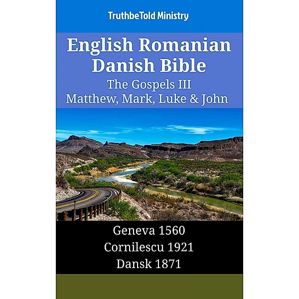 English Romanian Danish Bible - The Gospels III - Matthew, Mark, Luke & John / Parallel Bible Halseth English Bd.1556, Truthbetold Ministry