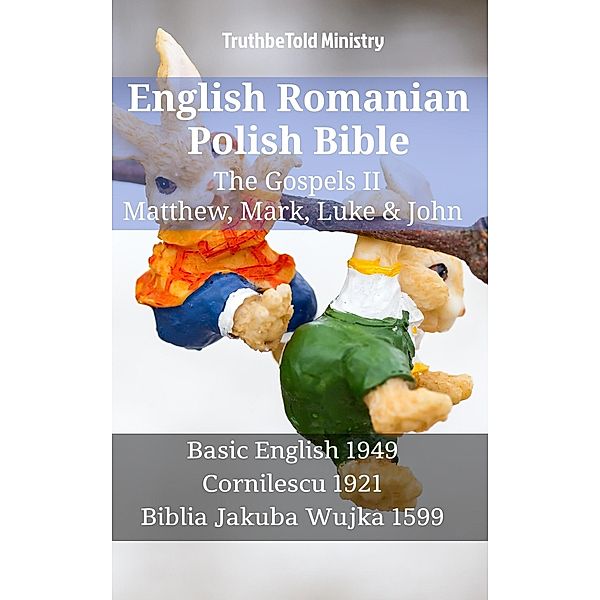 English Romanian Polish Bible - The Gospels II - Matthew, Mark, Luke & John / Parallel Bible Halseth English Bd.1289, Truthbetold Ministry