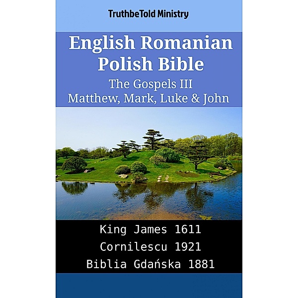 English Romanian Polish Bible - The Gospels III - Matthew, Mark, Luke & John / Parallel Bible Halseth English Bd.2070, Truthbetold Ministry