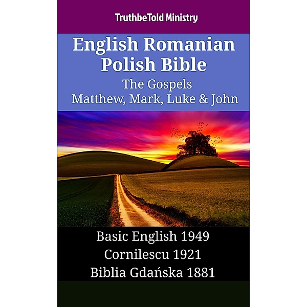 English Romanian Polish Bible - The Gospels - Matthew, Mark, Luke & John / Parallel Bible Halseth English Bd.1449, Truthbetold Ministry