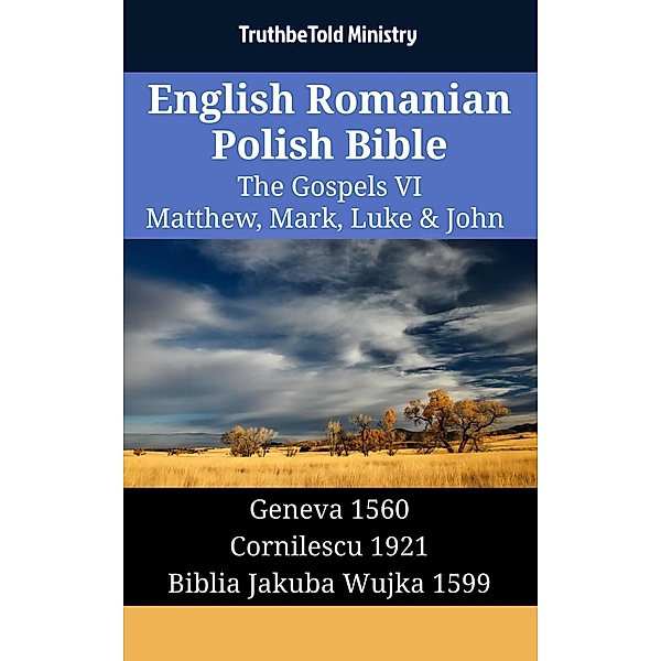 English Romanian Polish Bible - The Gospels VI - Matthew, Mark, Luke & John / Parallel Bible Halseth English Bd.1525, Truthbetold Ministry