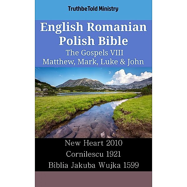 English Romanian Polish Bible - The Gospels VIII - Matthew, Mark, Luke & John / Parallel Bible Halseth English Bd.2494, Truthbetold Ministry