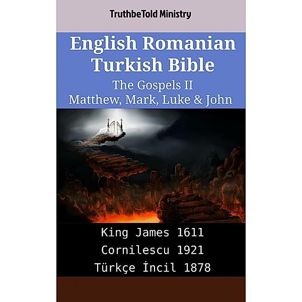 English Romanian Turkish Bible - The Gospels II - Matthew, Mark, Luke & John / Parallel Bible Halseth English Bd.2074, Truthbetold Ministry