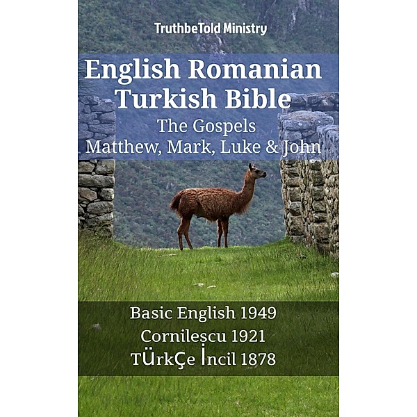 English Romanian Turkish Bible - The Gospels - Matthew, Mark, Luke & John / Parallel Bible Halseth English Bd.1286, Truthbetold Ministry