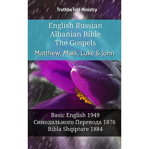 English Russian Albanian Bible - The Gospels - Matthew, Mark, Luke & John / Parallel Bible Halseth English Bd.945, Truthbetold Ministry