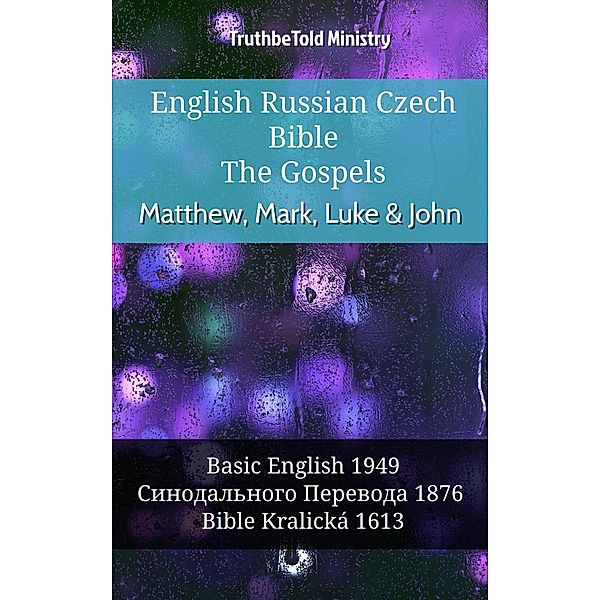 English Russian Czech Bible - The Gospels - Matthew, Mark, Luke & John / Parallel Bible Halseth English Bd.952, Truthbetold Ministry