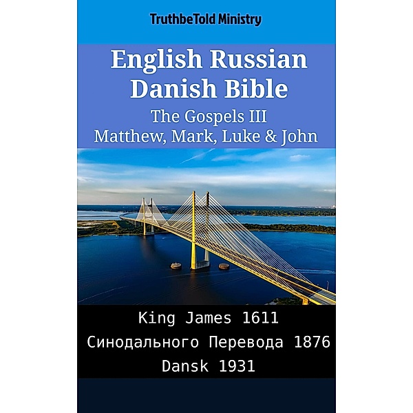 English Russian Danish Bible - The Gospels III - Matthew, Mark, Luke & John / Parallel Bible Halseth English Bd.2082, Truthbetold Ministry