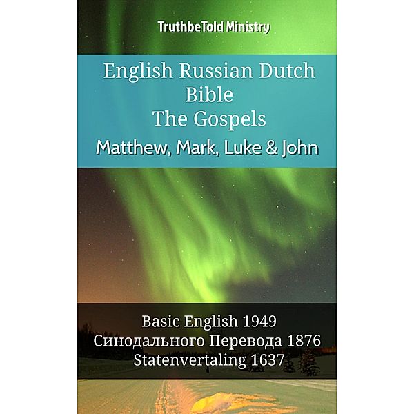 English Russian Dutch Bible - The Gospels - Matthew, Mark, Luke & John / Parallel Bible Halseth English Bd.989, Truthbetold Ministry