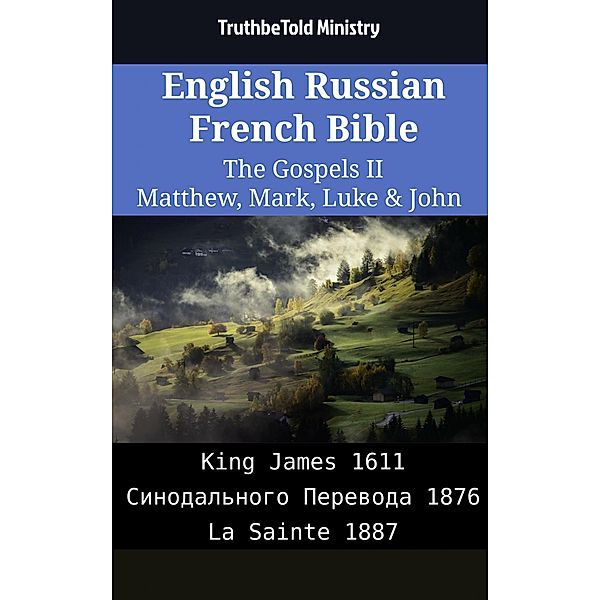 English Russian French Bible - The Gospels II - Matthew, Mark, Luke & John / Parallel Bible Halseth English Bd.2091, Truthbetold Ministry