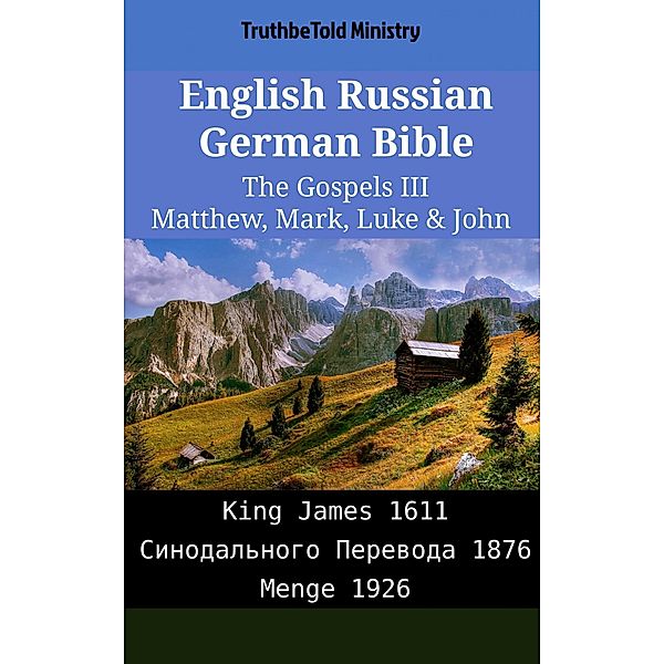 English Russian German Bible - The Gospels III - Matthew, Mark, Luke & John / Parallel Bible Halseth English Bd.2090, Truthbetold Ministry