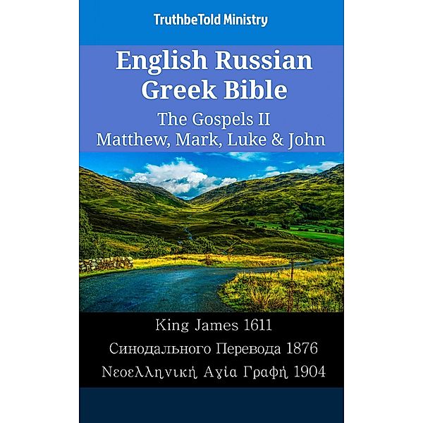 English Russian Greek Bible - The Gospels II - Matthew, Mark, Luke & John / Parallel Bible Halseth English Bd.2144, Truthbetold Ministry