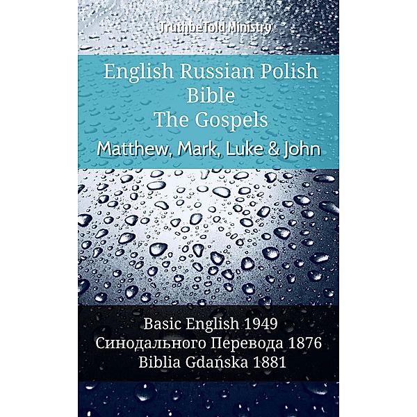 English Russian Polish Bible - The Gospels - Matthew, Mark, Luke & John / Parallel Bible Halseth English Bd.953, Truthbetold Ministry