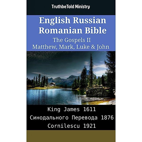 English Russian Romanian Bible - The Gospels II - Matthew, Mark, Luke & John / Parallel Bible Halseth English Bd.2168, Truthbetold Ministry