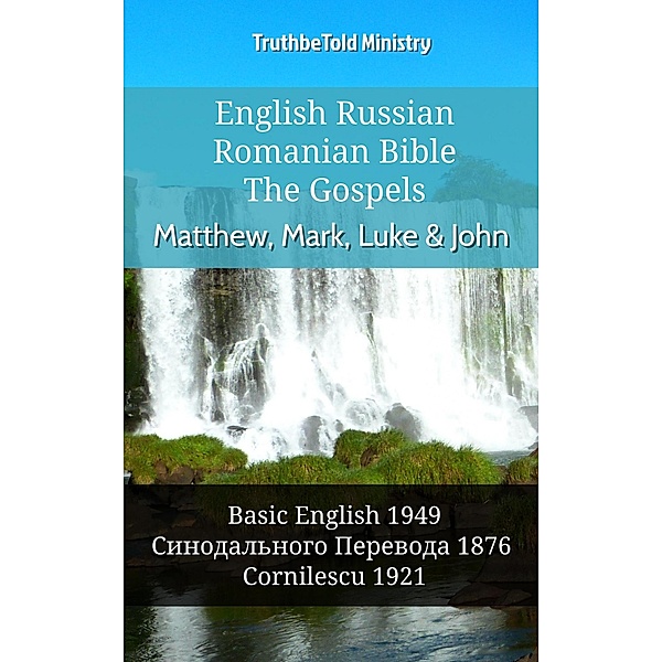 English Russian Romanian Bible - The Gospels - Matthew, Mark, Luke & John / Parallel Bible Halseth English Bd.951, Truthbetold Ministry