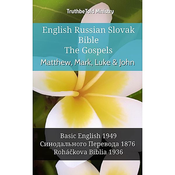 English Russian Slovak Bible - The Gospels - Matthew, Mark, Luke & John / Parallel Bible Halseth English Bd.987, Truthbetold Ministry