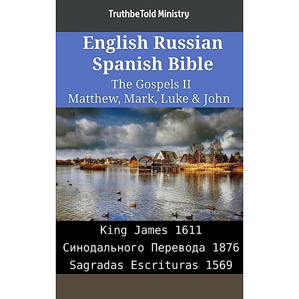 English Russian Spanish Bible - The Gospels II - Matthew, Mark, Luke & John / Parallel Bible Halseth English Bd.2169, Truthbetold Ministry