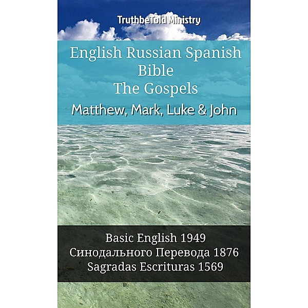 English Russian Spanish Bible - The Gospels - Matthew, Mark, Luke & John / Parallel Bible Halseth English Bd.944, Truthbetold Ministry