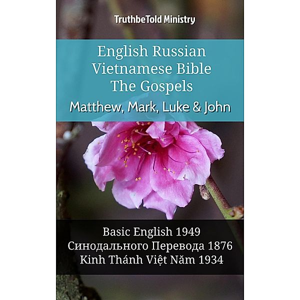 English Russian Vietnamese Bible - The Gospels - Matthew, Mark, Luke & John / Parallel Bible Halseth English Bd.988, Truthbetold Ministry