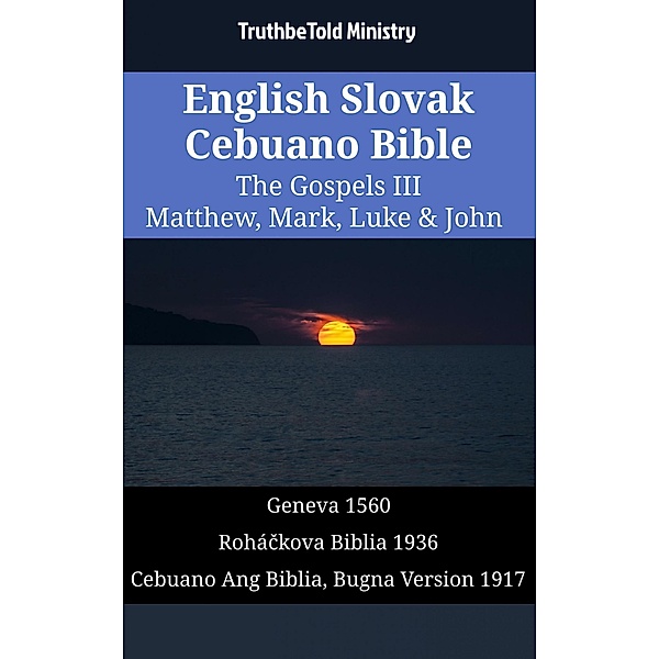 English Slovak Cebuano Bible - The Gospels III - Matthew, Mark, Luke & John / Parallel Bible Halseth English Bd.1537, Truthbetold Ministry