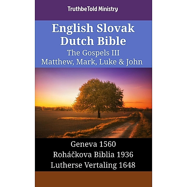 English Slovak Dutch Bible - The Gospels III - Matthew, Mark, Luke & John / Parallel Bible Halseth English Bd.1540, Truthbetold Ministry