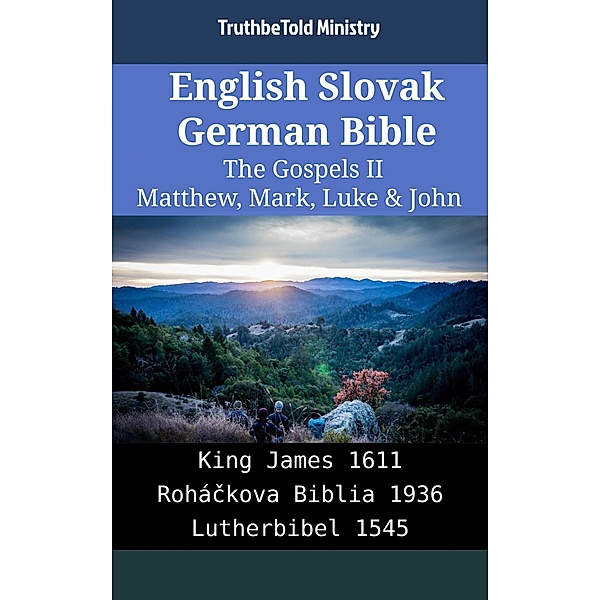 English Slovak German Bible - The Gospels II - Matthew, Mark, Luke & John / Parallel Bible Halseth English Bd.2162, Truthbetold Ministry
