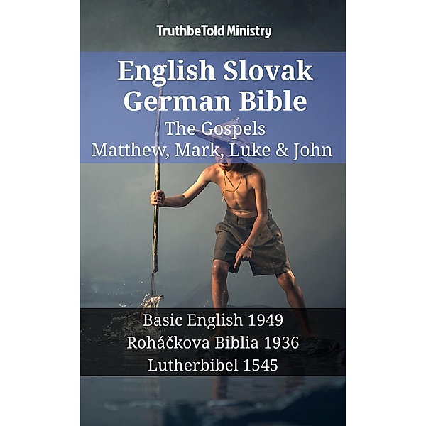 English Slovak German Bible - The Gospels - Matthew, Mark, Luke & John / Parallel Bible Halseth English Bd.1434, Truthbetold Ministry