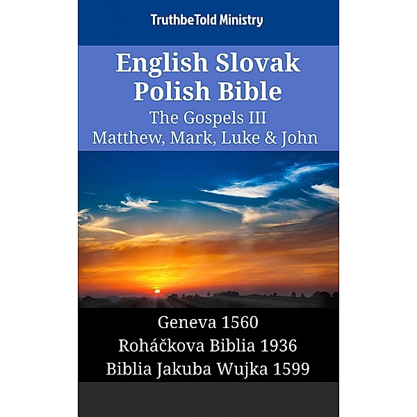 English Slovak Polish Bible - The Gospels III - Matthew, Mark, Luke & John / Parallel Bible Halseth English Bd.1536, Truthbetold Ministry