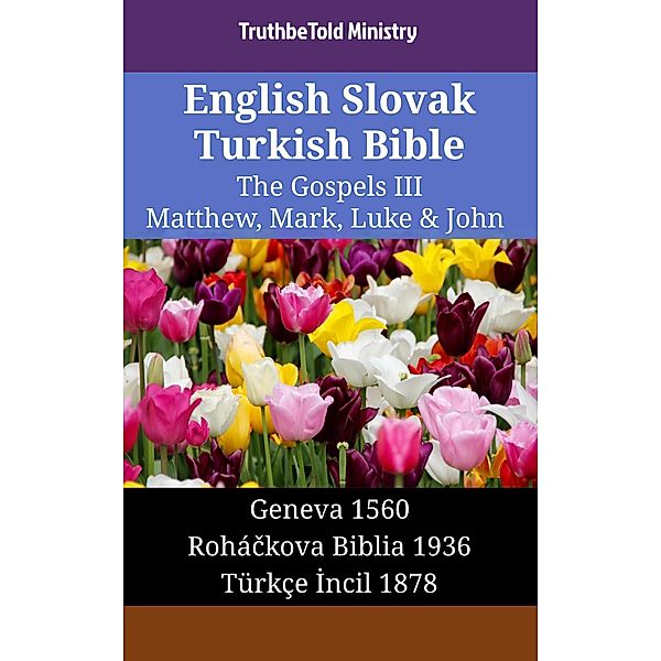 English Slovak Turkish Bible - The Gospels III - Matthew, Mark, Luke & John / Parallel Bible Halseth English Bd.1541, Truthbetold Ministry