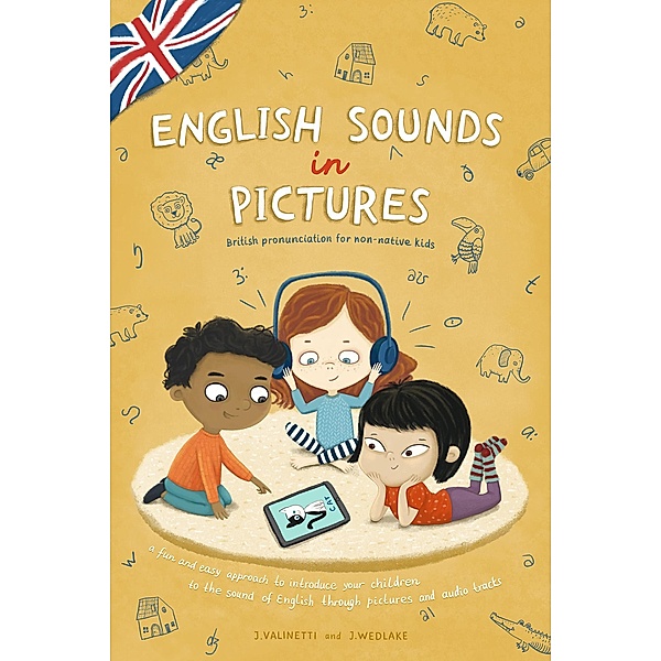 English Sounds in Pictures: British Pronunciation For Non-Native Kids, Jessica Valinetti, John Wedlake