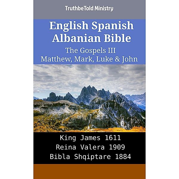 English Spanish Albanian Bible - The Gospels III - Matthew, Mark, Luke & John / Parallel Bible Halseth English Bd.2101, Truthbetold Ministry