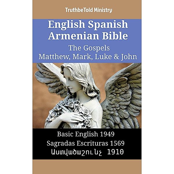 English Spanish Armenian Bible - The Gospels II - Matthew, Mark, Luke & John / Parallel Bible Halseth English Bd.1453, Truthbetold Ministry