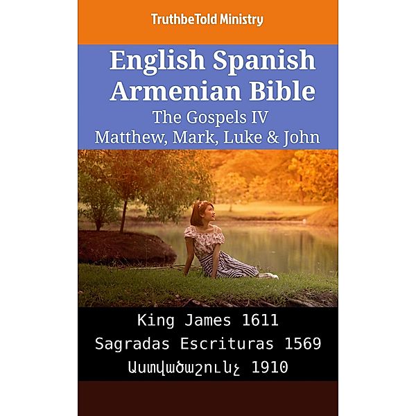 English Spanish Armenian Bible - The Gospels IV - Matthew, Mark, Luke & John / Parallel Bible Halseth English Bd.2137, Truthbetold Ministry