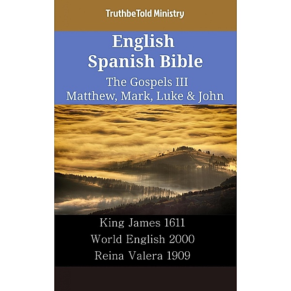 English Spanish Bible - The Gospels III - Matthew, Mark, Luke & John / Parallel Bible Halseth English Bd.2352, Truthbetold Ministry